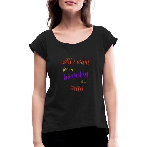 Verjaardag shirt vrijgezelle, vrijgezellenfeest - Vrouwen T-shirt met opgerolde mouwen