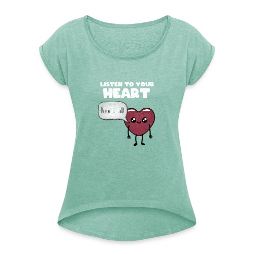 Listen to your heart - Women's T-Shirt with rolled up sleeves
