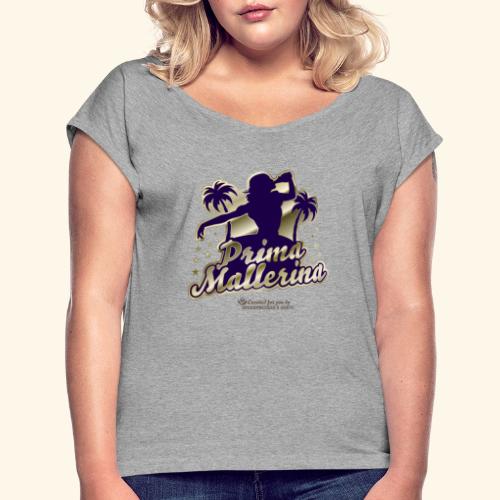 Prima Mallerina T-Shirt Spruch für Malle - Frauen T-Shirt mit gerollten Ärmeln