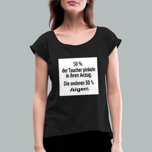 50 % aller Taucher pinkeln in den Anzug - Frauen T-Shirt mit gerollten Ärmeln