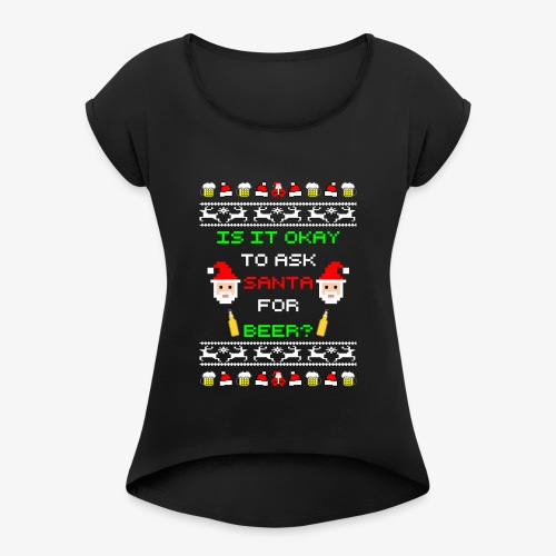 Ask santa for beer Ugly Christmas - Frauen T-Shirt mit gerollten Ärmeln