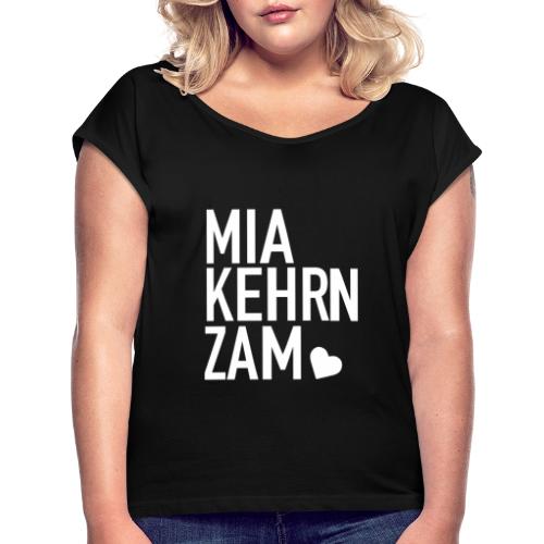 Mia kehrn zam - Frauen T-Shirt mit gerollten Ärmeln