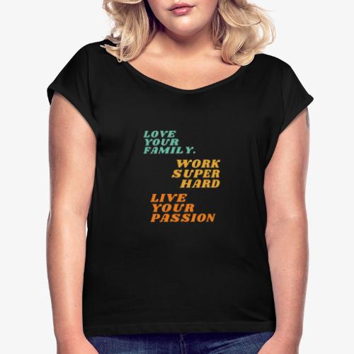 Love Work Live - Vrouwen T-shirt met opgerolde mouwen