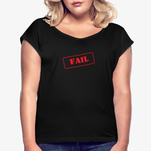Fail -leima - Naisten T-paita, jossa rullatut hihat