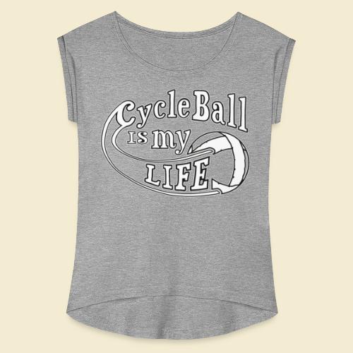 Radball | Cycle Ball is my Life - Frauen T-Shirt mit gerollten Ärmeln