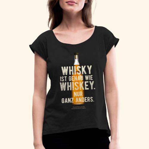 Whisky ist genau wie Whiskey - Frauen T-Shirt mit gerollten Ärmeln