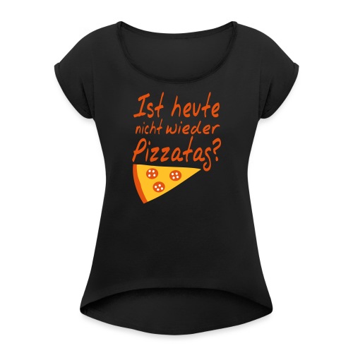 Pizzatag Pizza Pizzeria Pizza-Fan Geschenk Spruch - Frauen T-Shirt mit gerollten Ärmeln