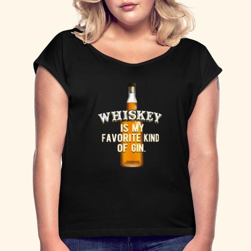 Whisky T-Shirt Whiskey Is My Favorite Kind Of Gin - Frauen T-Shirt mit gerollten Ärmeln
