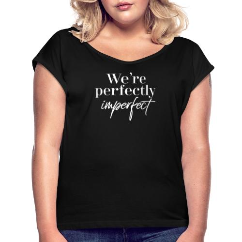 We are perfectly imperfect - Frauen T-Shirt mit gerollten Ärmeln