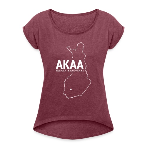 Kotiseutupaita - Akaa - Naisten T-paita, jossa rullatut hihat