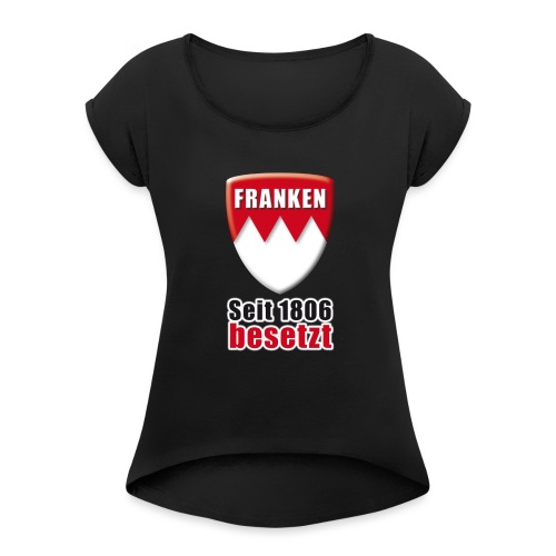 Franken - Seit 1806 besetzt! - Frauen T-Shirt mit gerollten Ärmeln