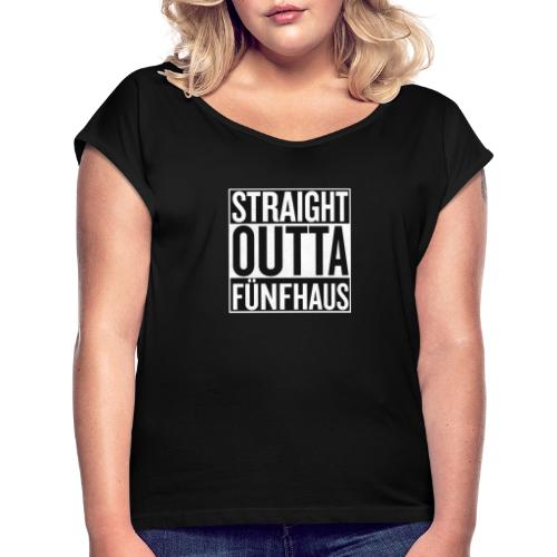 Straight Outta Fünfhaus - Frauen T-Shirt mit gerollten Ärmeln