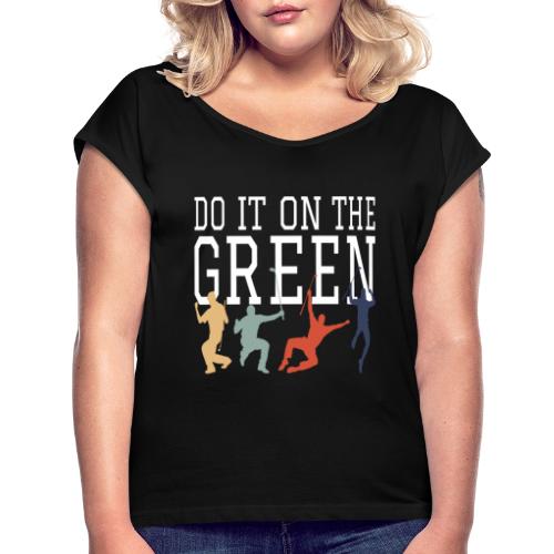 Golf Golfsport Geschenke do it on the green - Frauen T-Shirt mit gerollten Ärmeln