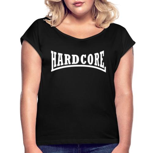 Hard-Core - Women's T-Shirt with rolled up sleeves