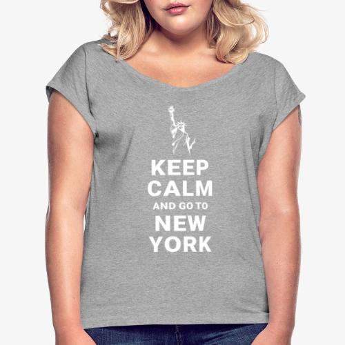 Keep calm and go to New York - Frauen T-Shirt mit gerollten Ärmeln