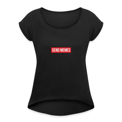 Send Memes - Women's T-Shirt with rolled up sleeves