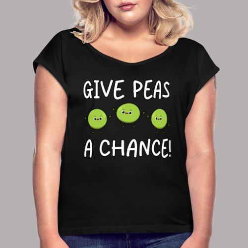 Give Peas a Chance - Frauen T-Shirt mit gerollten Ärmeln