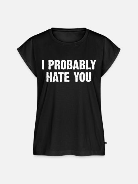 I Probably Hate You - Frauen Premium Bio Top - Schwarz