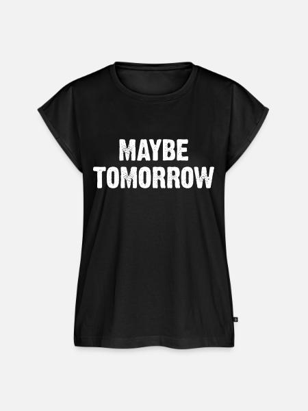 Maybe Tomorrow Sarkasmus Spruch - Frauen Premium Bio Top - Schwarz