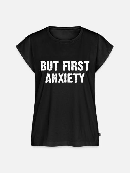 But First Anxiety - Frauen Premium Bio Top - Schwarz