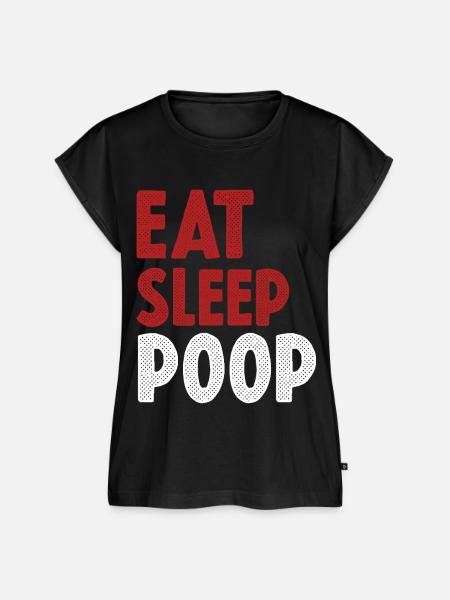 Eat Sleep Poop - Frauen Premium Bio Top - Schwarz