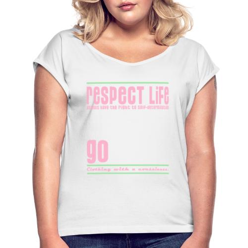 RESPECT LIFE 269 - Frauen T-Shirt mit gerollten Ärmeln