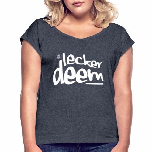 Lecker Deern - Frauen T-Shirt mit gerollten Ärmeln