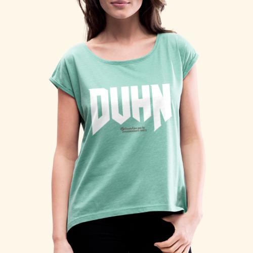 Duhn lustiger Spruch fürs Saufen - Frauen T-Shirt mit gerollten Ärmeln