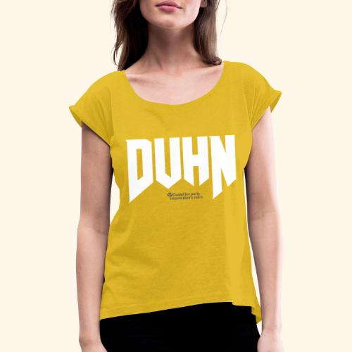 Duhn lustiger Spruch fürs Saufen - Frauen T-Shirt mit gerollten Ärmeln