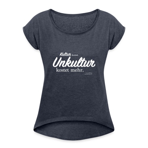 Unkultur kostet mehr / Weiße Schrift - Frauen T-Shirt mit gerollten Ärmeln
