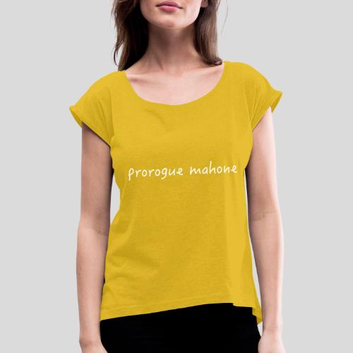 Prorogue Mahone - light text - Women's T-Shirt with rolled up sleeves