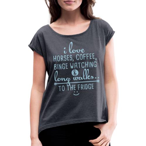 Ich liebe Pferde, Kaffee und lange Spaziergänge - Frauen T-Shirt mit gerollten Ärmeln
