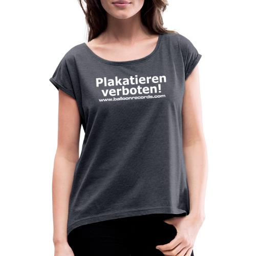Plakatieren verboten - Frauen T-Shirt mit gerollten Ärmeln