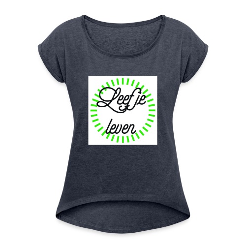 Leef je leven - Vrouwen T-shirt met opgerolde mouwen