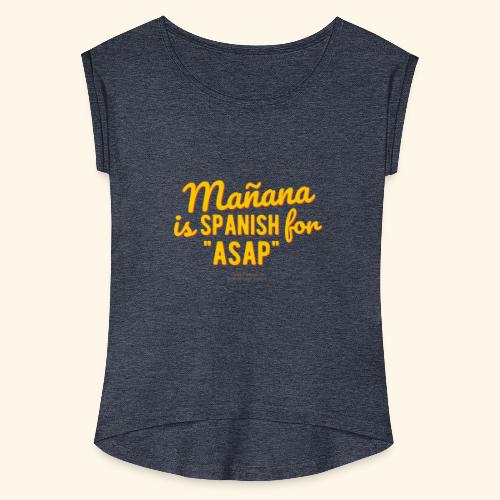 Mañana is Spanish for ASAP - Frauen T-Shirt mit gerollten Ärmeln