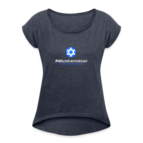 Wir sind auch Juden - Frauen T-Shirt mit gerollten Ärmeln
