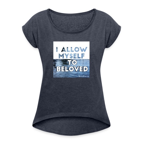 I Allow Myself To Beloved - Naisten T-paita, jossa rullatut hihat