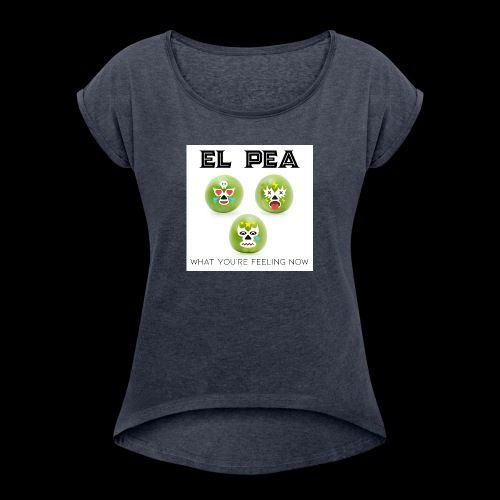EL Pea - What You re Feeling Now - Women's T-Shirt with rolled up sleeves