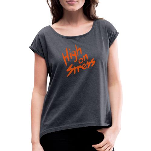 High on stress - Women's T-Shirt with rolled up sleeves