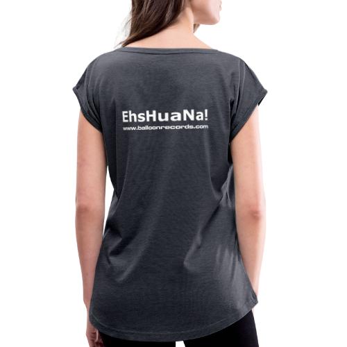 EhsHuana! - Frauen T-Shirt mit gerollten Ärmeln