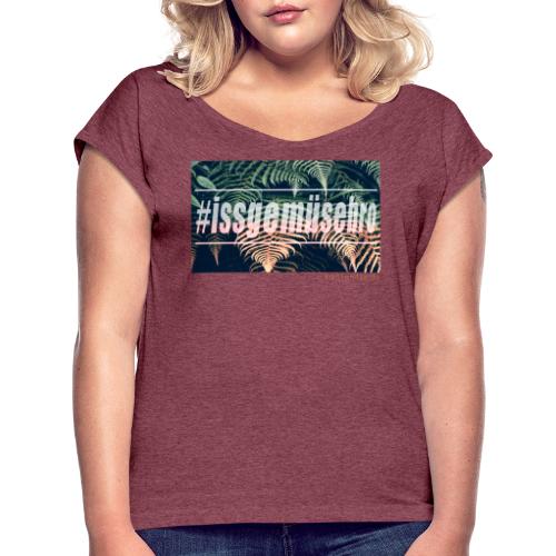 #issgemüsebro - Frauen T-Shirt mit gerollten Ärmeln