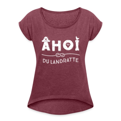 Ahoi du Landratte - Frauen T-Shirt mit gerollten Ärmeln