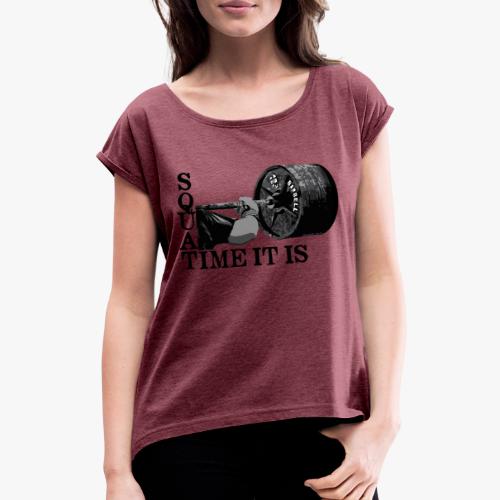 SQUAT TIME IT IS - Frauen T-Shirt mit gerollten Ärmeln