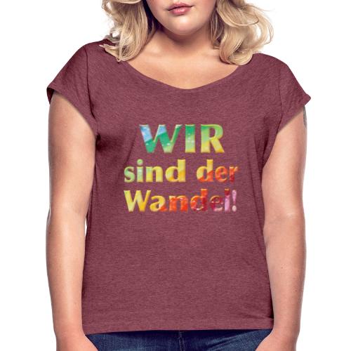 Wir sind der Wandel - Sonja Ariel von Staden - Frauen T-Shirt mit gerollten Ärmeln
