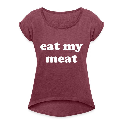 eet mijn vlees - Vrouwen T-shirt met opgerolde mouwen