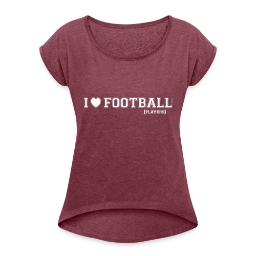 Ik hou van Foorball-spelers - Vrouwen T-shirt met opgerolde mouwen