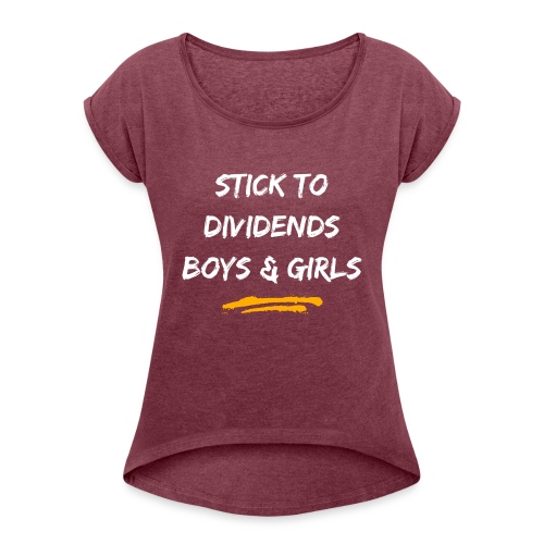 Stick to Dividends Boys and Girls - Women's T-Shirt with rolled up sleeves