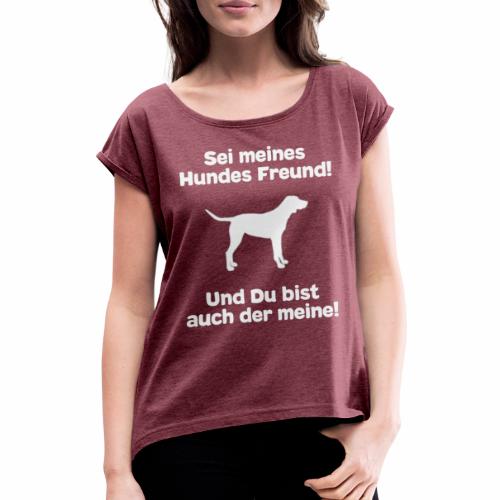 Schöner Hundespruch - Frauen T-Shirt mit gerollten Ärmeln