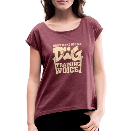 Für Hundetrainer oder Manager Trainings-Stimme - Frauen T-Shirt mit gerollten Ärmeln