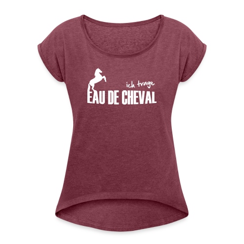 Vorschau: Ich trage EAU DE CHEVAL - Frauen T-Shirt mit gerollten Ärmeln